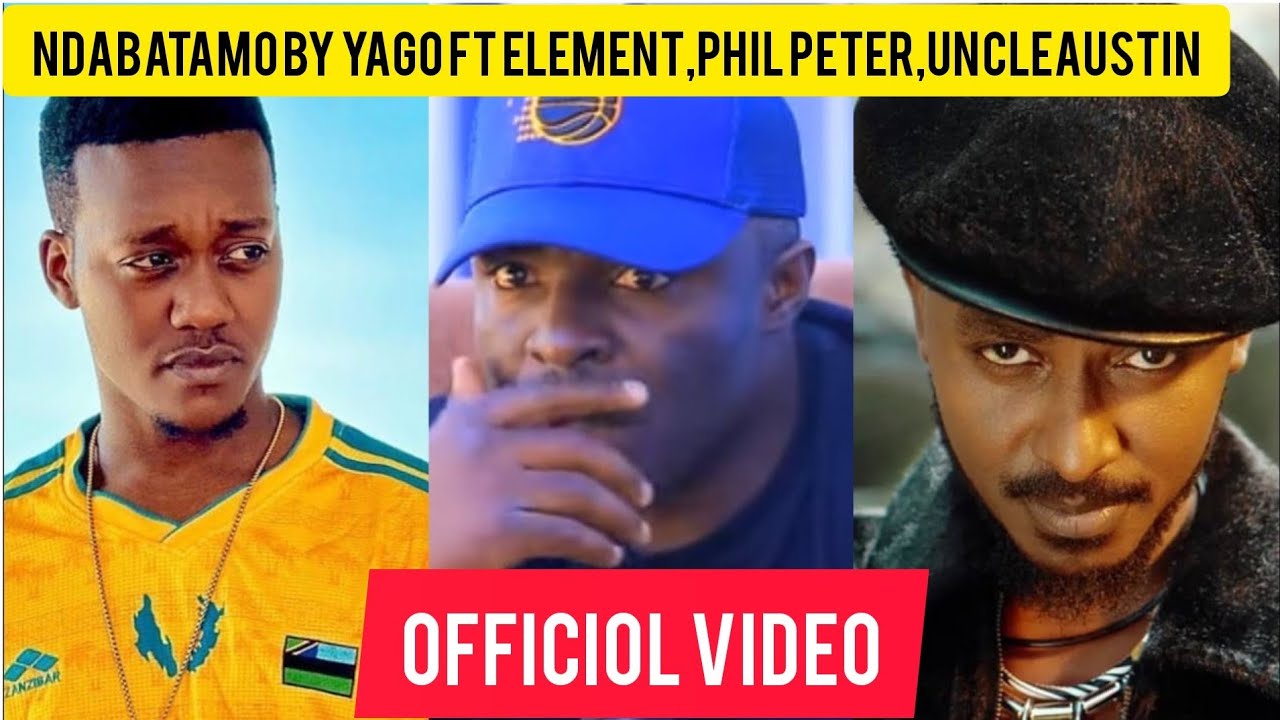 NDABATAMO BY Yago ft Element,Uncle Austin,Phil Peter(Officiol video)