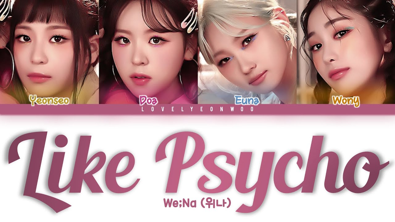 We;Na (위나) &ndash; Like Psycho (싸이코라도 좋아) Lyrics (Color Coded Han/Rom/Eng)