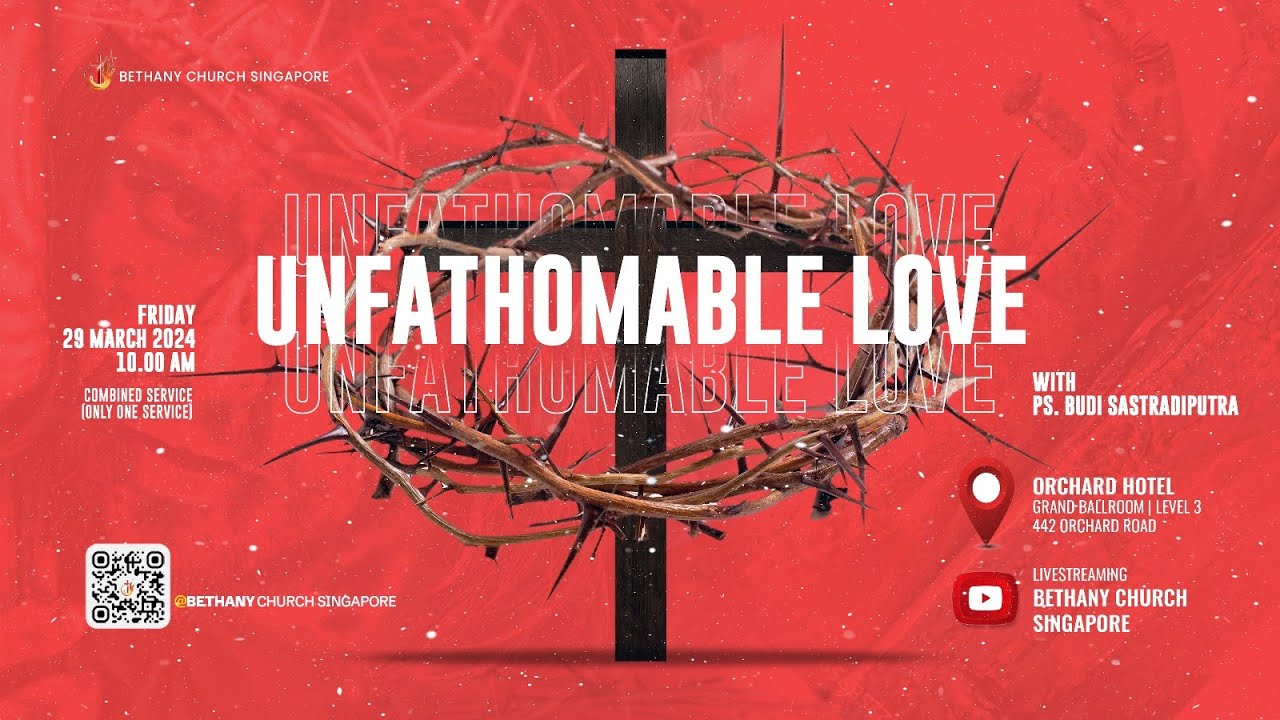 GOOD FRIDAY - 10.00 AM [29 MARET 2024] UNFATHOMABLE LOVE - PS. BUDI SASTRADIPUTRA