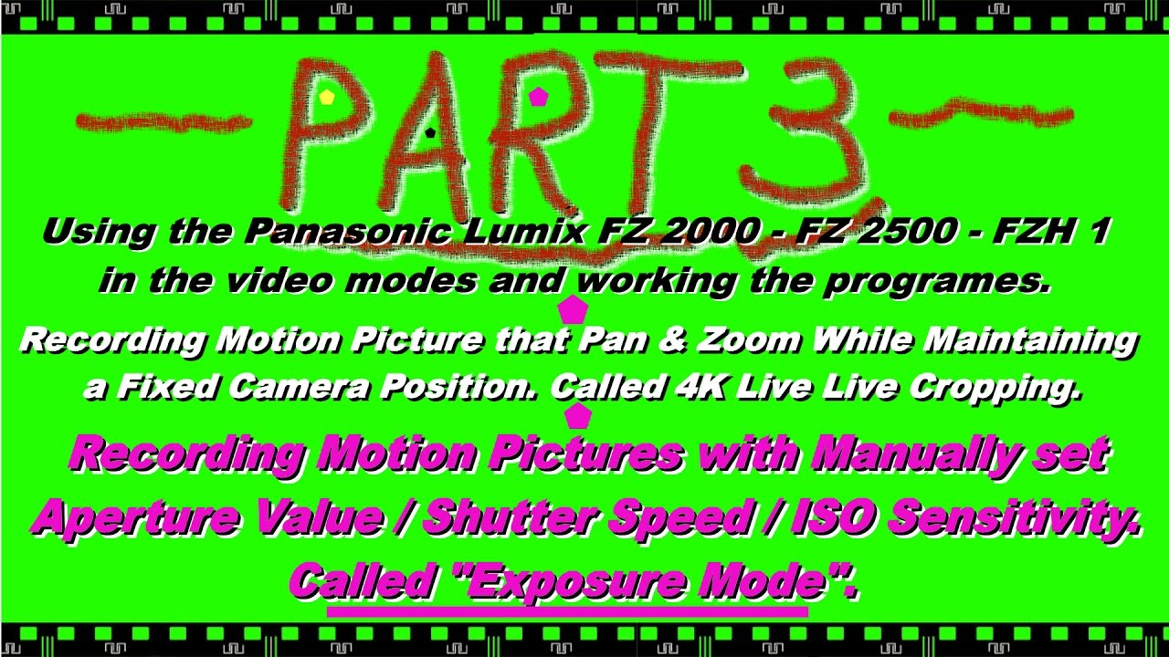 PART 3 OF THE VIDEO SETTINGS ON THE PANASONIC LUMIX FZ2000 - FZ2500 - FZH1