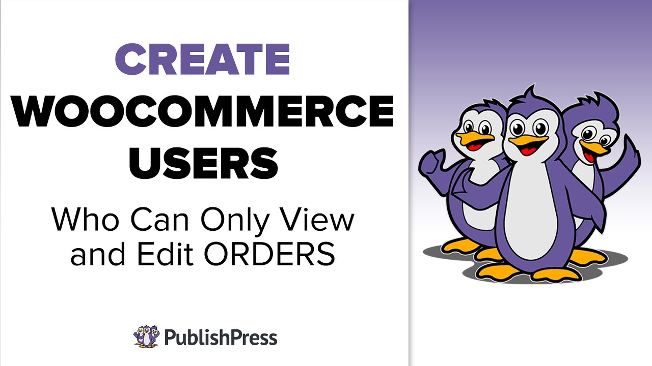 Create WooCommerce Users Who Can Only View and Edit Orders with PublishPress Capabilities