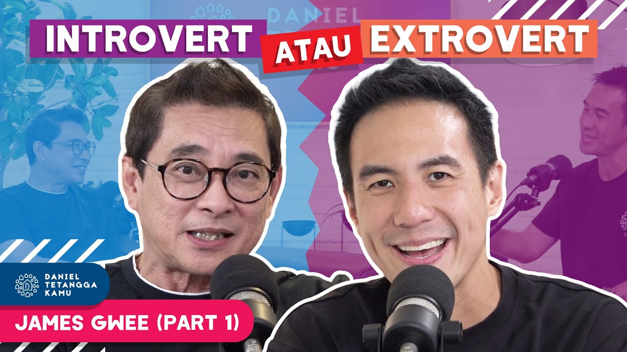 Orang Introvert & Extrovert Menurut Pendapat James Gwee #Part01 - Daniel Tetangga Kamu