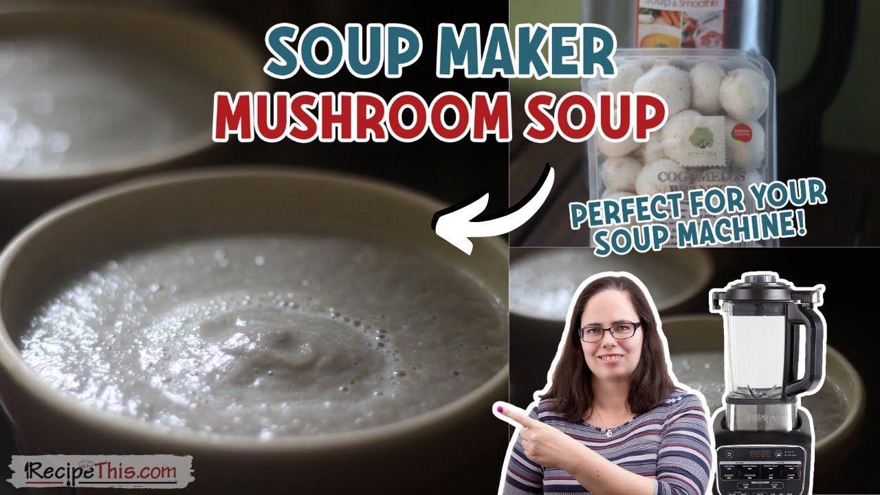 Soup Maker Mushroom Soup (perfect for your soup machine!)