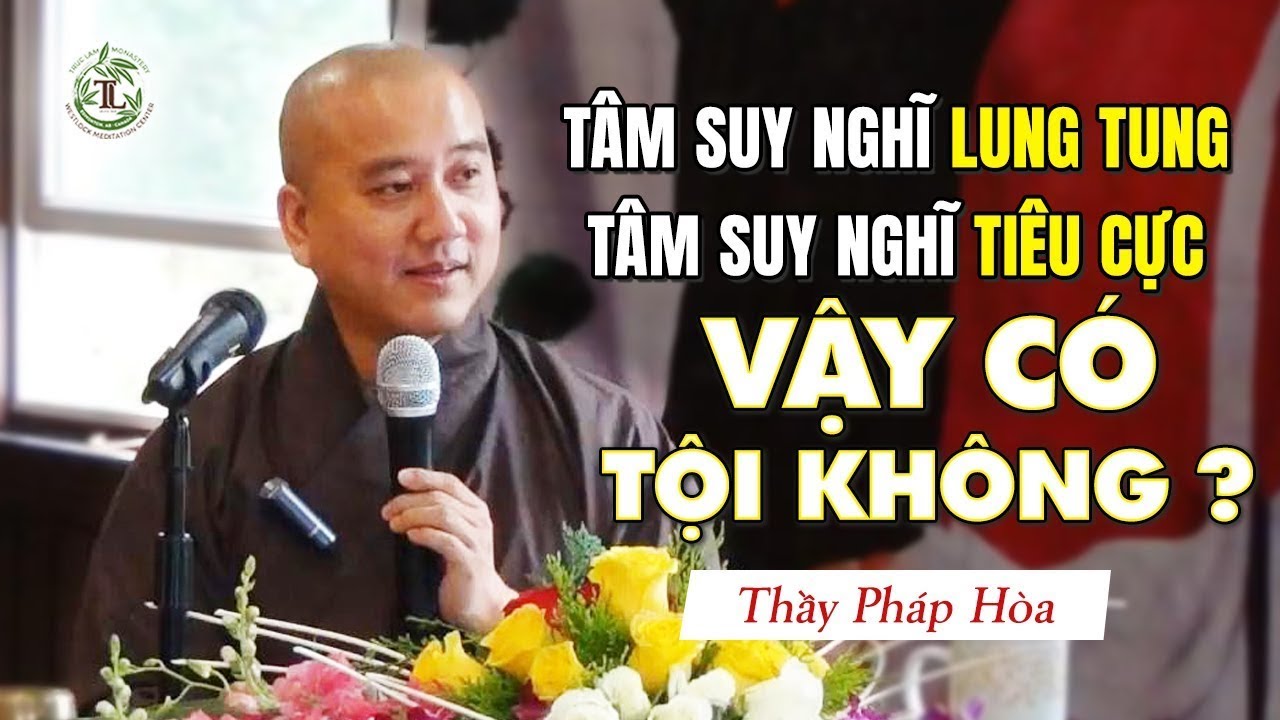Tâm suy nghĩ lung tung, tiêu cực, vậy con CÓ TỘI không? - Vấn Đáp Thầy Thích Pháp Hòa