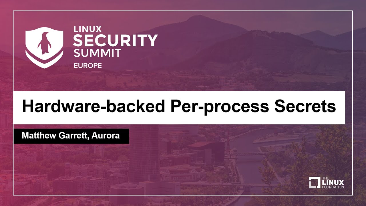 Hardware-backed Per-process Secrets - Matthew Garrett, Aurora