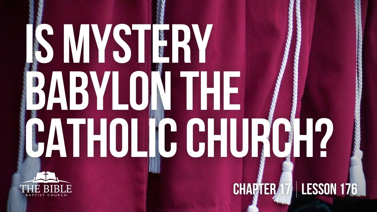 Is Mystery Babylon the Roman Catholic Church? | Chapter 17 - Lesson 176