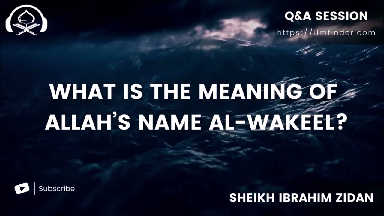 What is the meaning of Allah&rsquo;s name al Wakeel? | Q&A with Sheikh Ibrahim Zidan