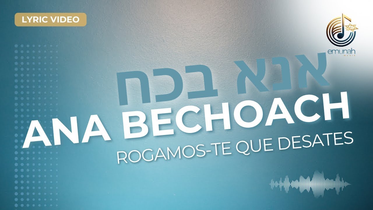 Ana Bechoach ( Rogamos-Te que desates ) by Emunah Shlemah