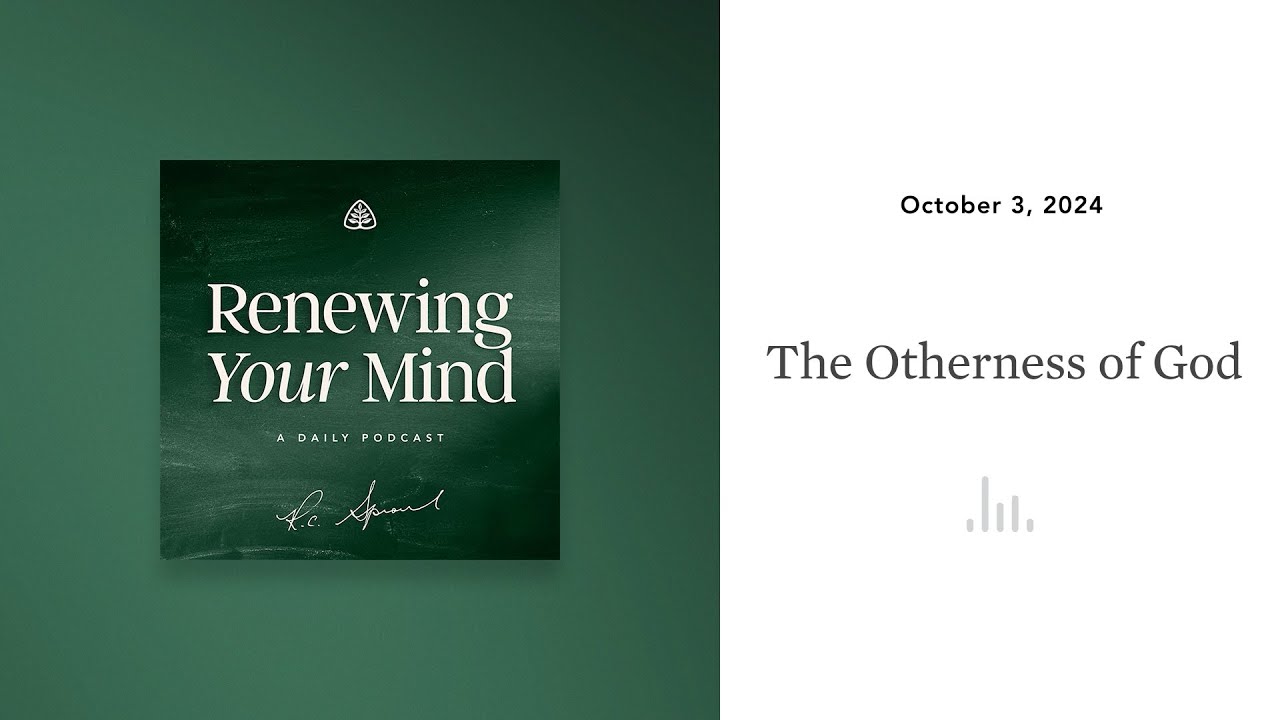 The Otherness of God: Renewing Your Mind
