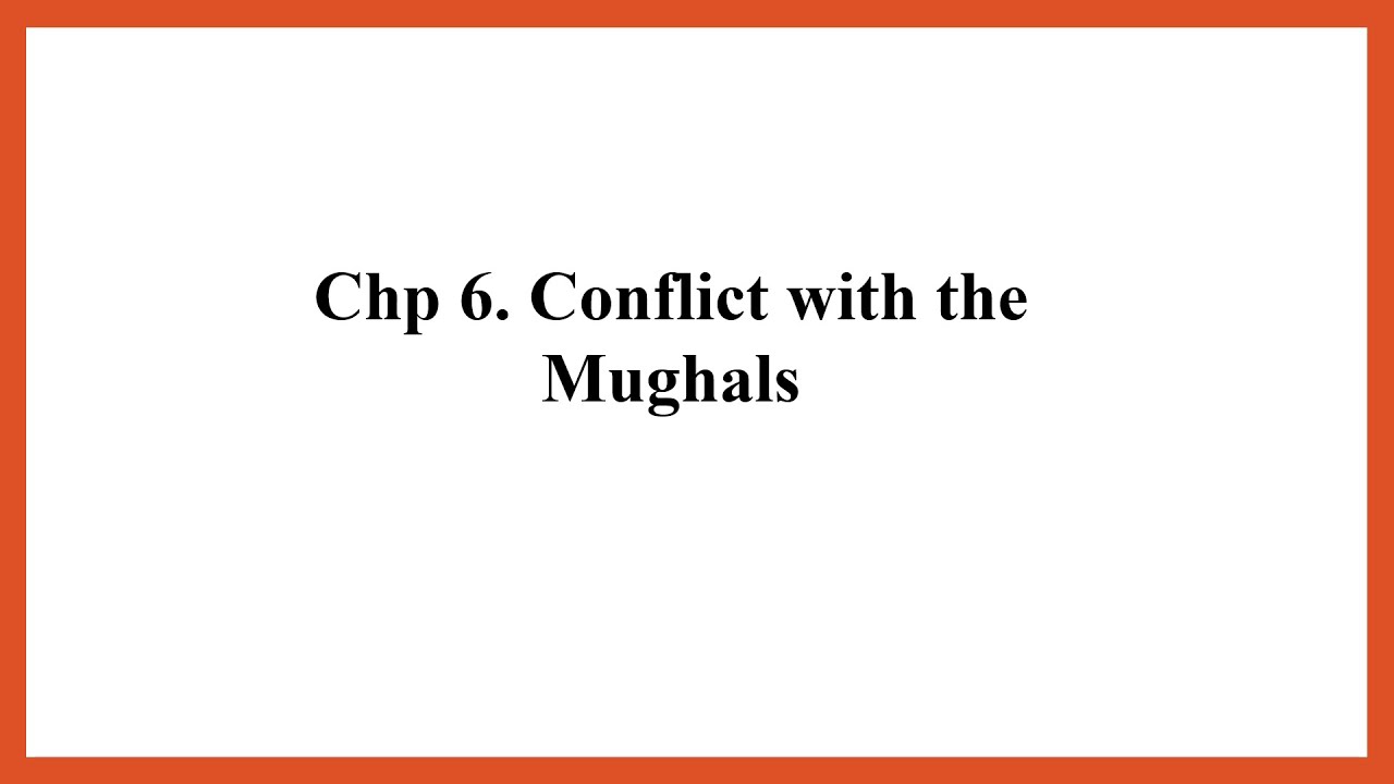Chp6  Conflict with the Mughals