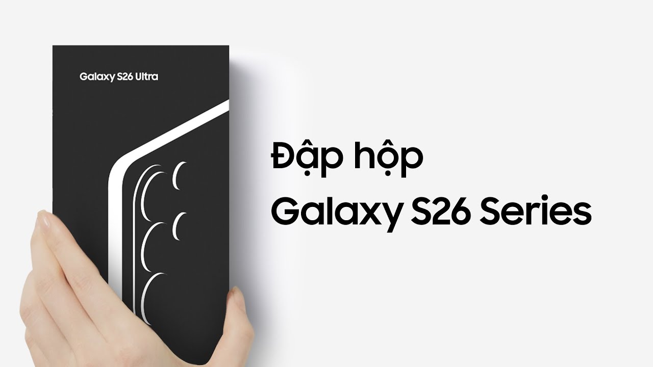 Đập hộp siêu phẩm S26 Series | Samsung