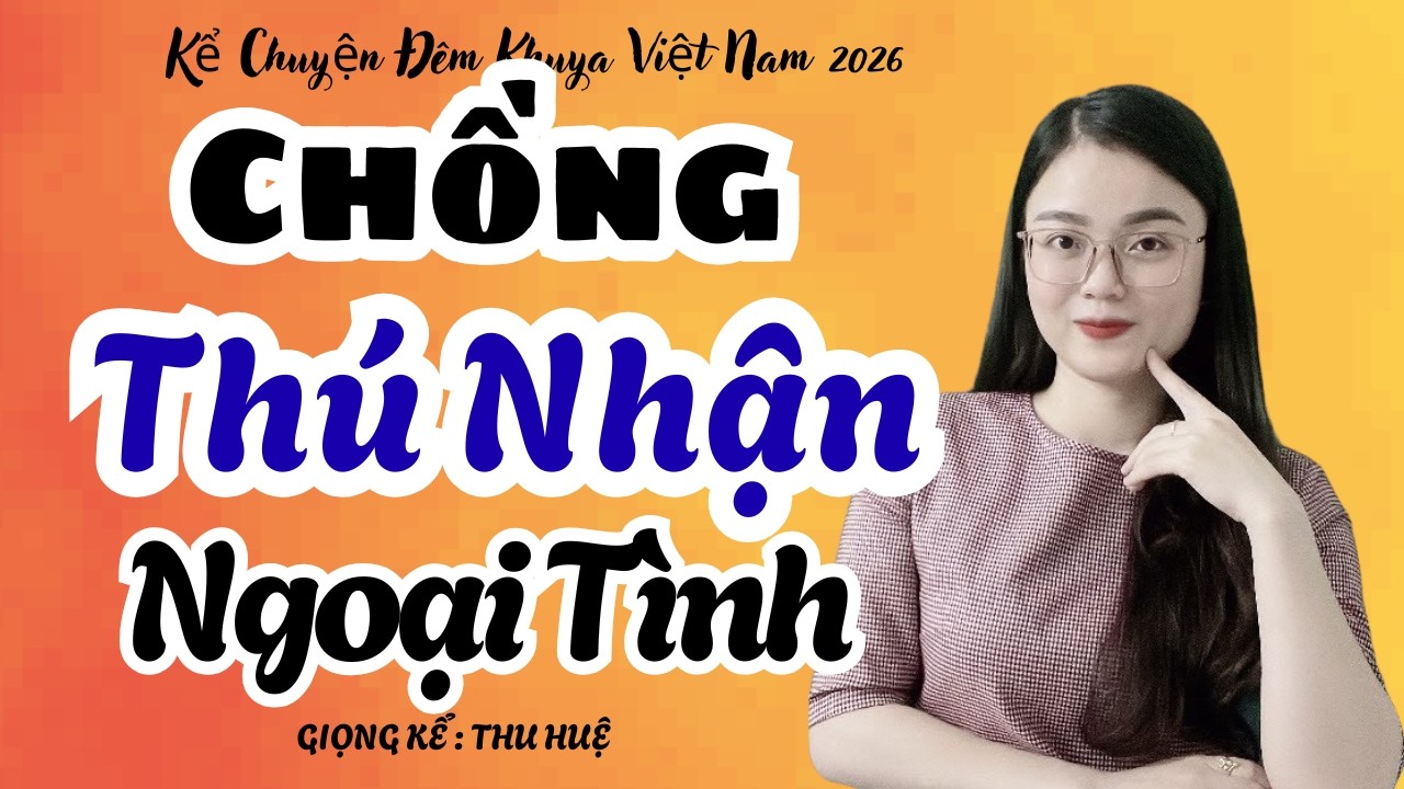 Thu Huệ 2026 Chồng Thú Nhận Ngoại Tình Nghe Cực Thấm | Kể Chuyện Đêm Khuya