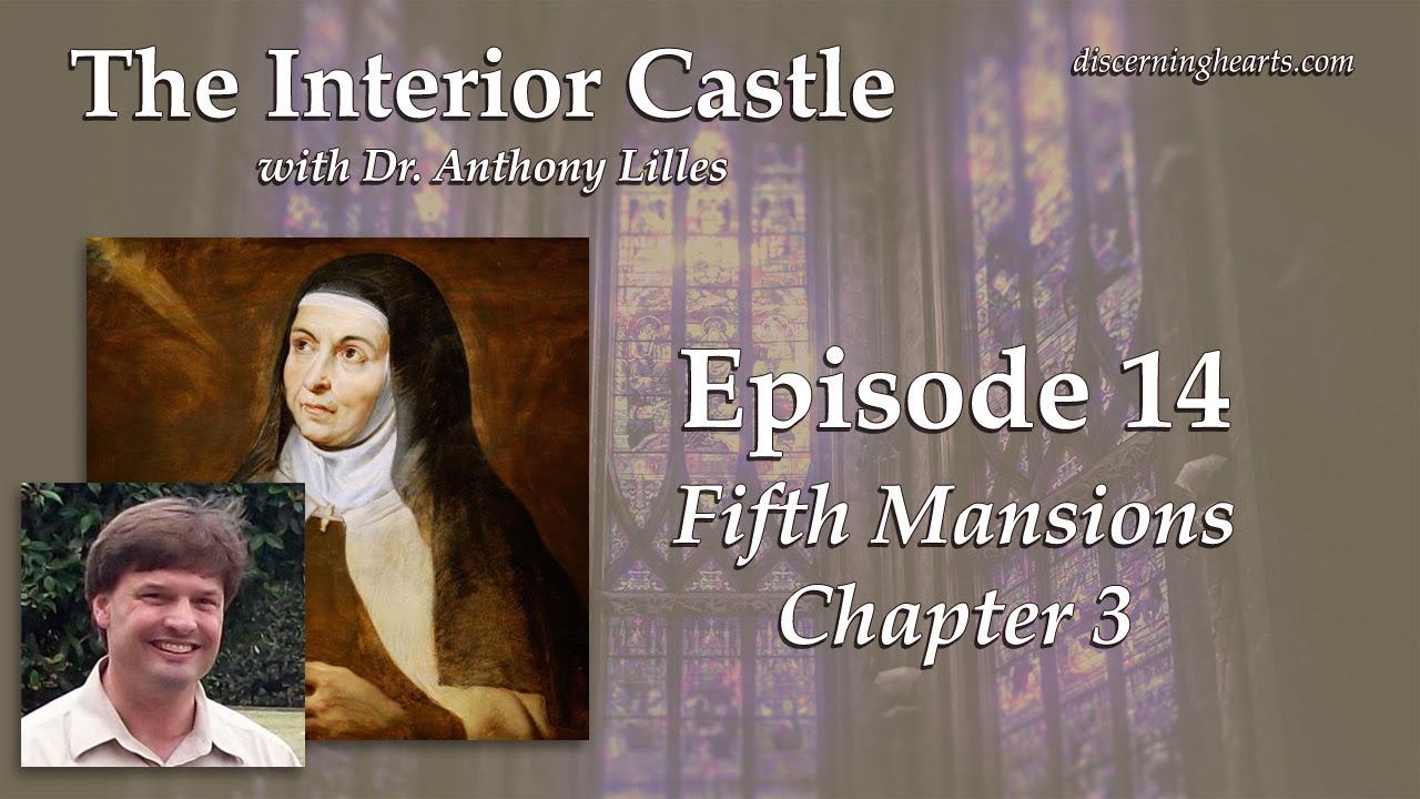 Fifth Mansions, Chapter 3 &ndash; The Interior Castle by St. Teresa of Avila /w Dr. Anthony Lilles