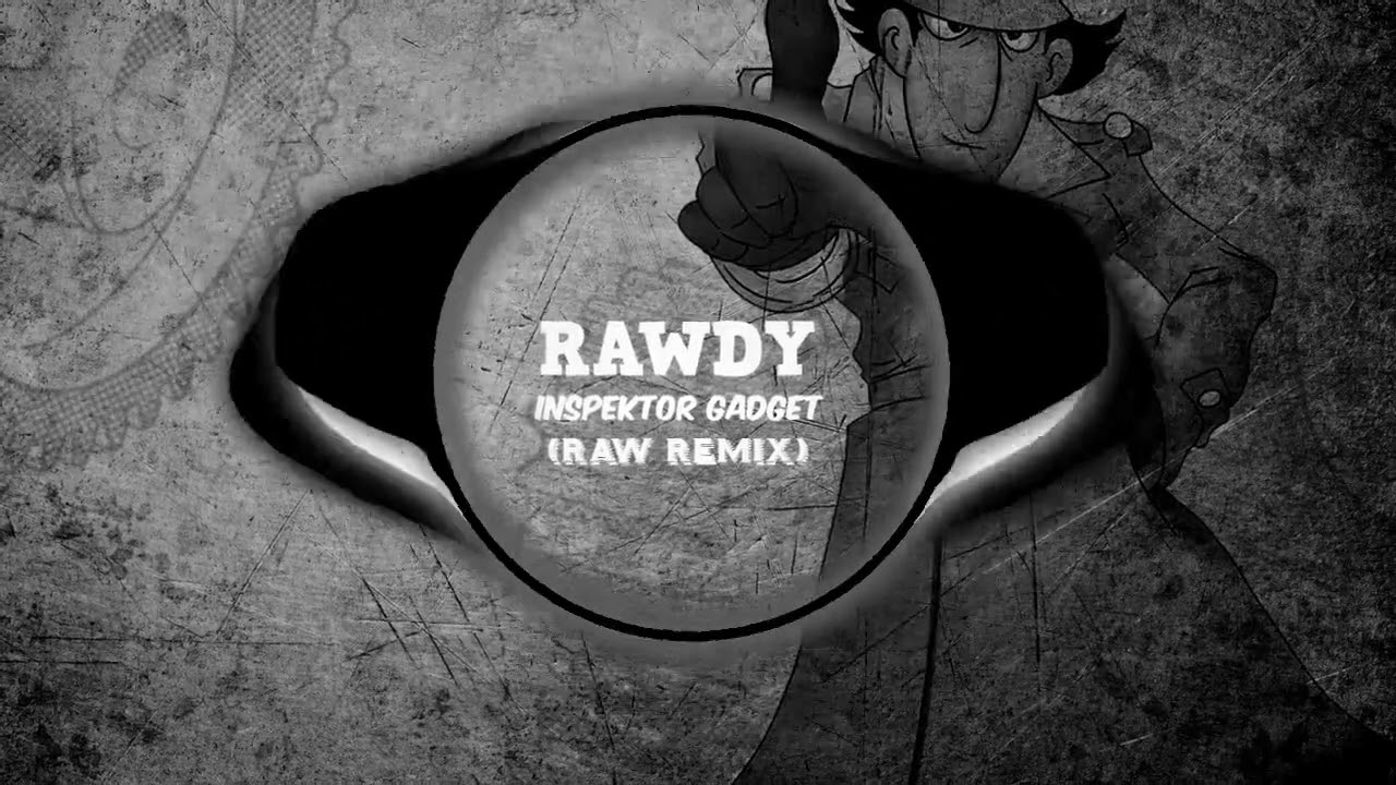 RAWDY - INSPEKTOR GADGET (RAW REMIX)