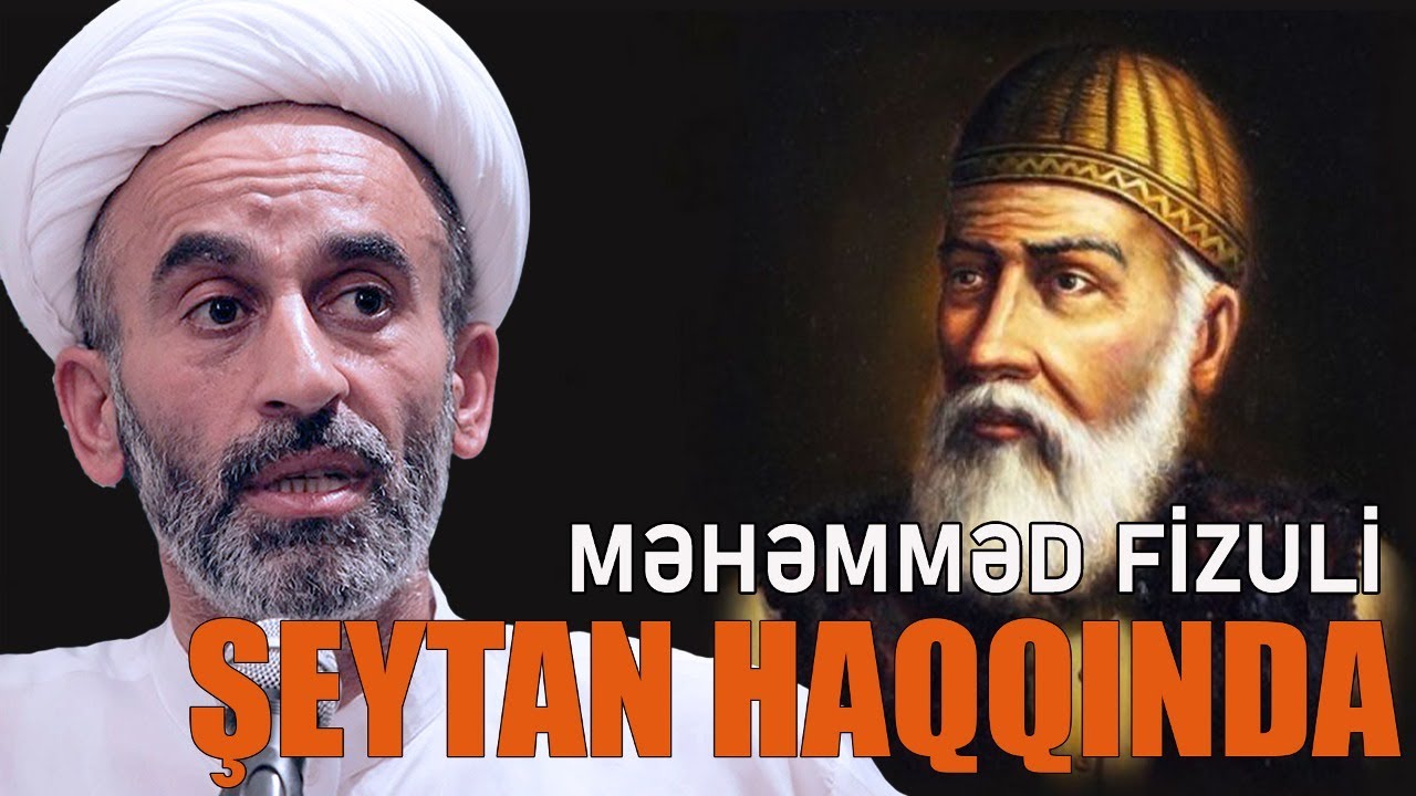 Hacı Əhliman - MƏHƏMMƏD FİZULİ ŞEYTANI NİYƏ MƏLƏK ADLANDIRIB