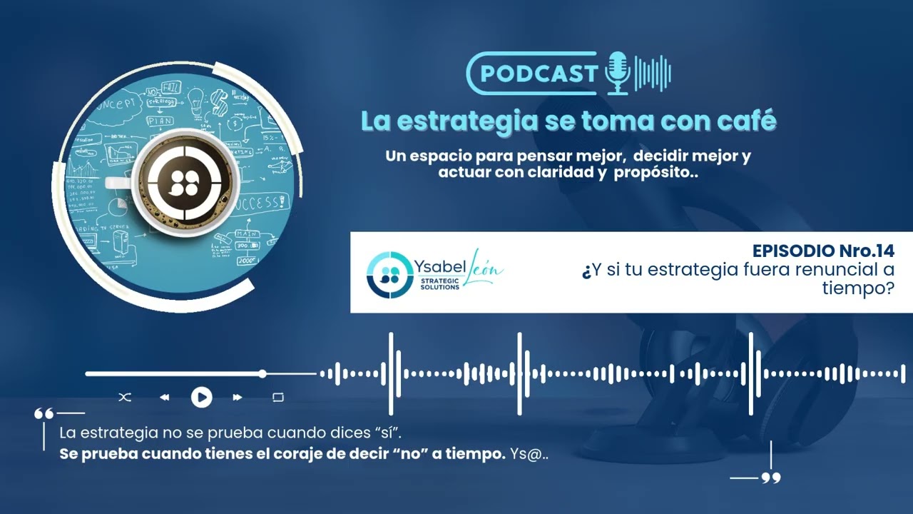 EPISODIO Nro 14. ¿Y si tu estrategia fuera renuncial a tiempo?