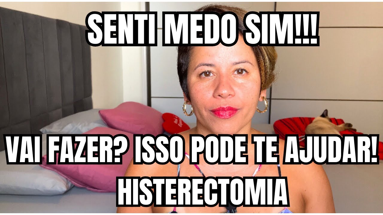 MEDO da HISTERECTOMIA? 5 PASSOS que me AJUDARAM a passar por esse PROCESSO DIFÍCIL!!!