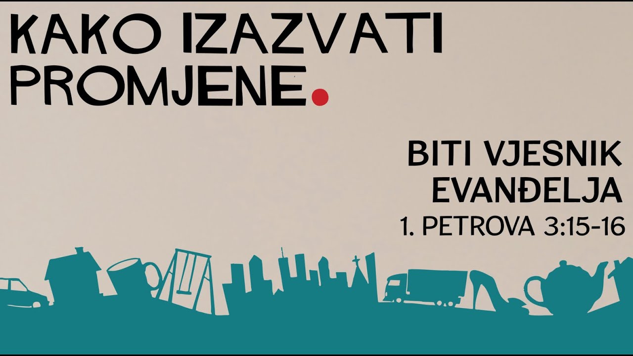 Kako izazvati promjene - Biti vjesnik Evanđelja (1 Petrova 3:15-16) - Željko Mraz