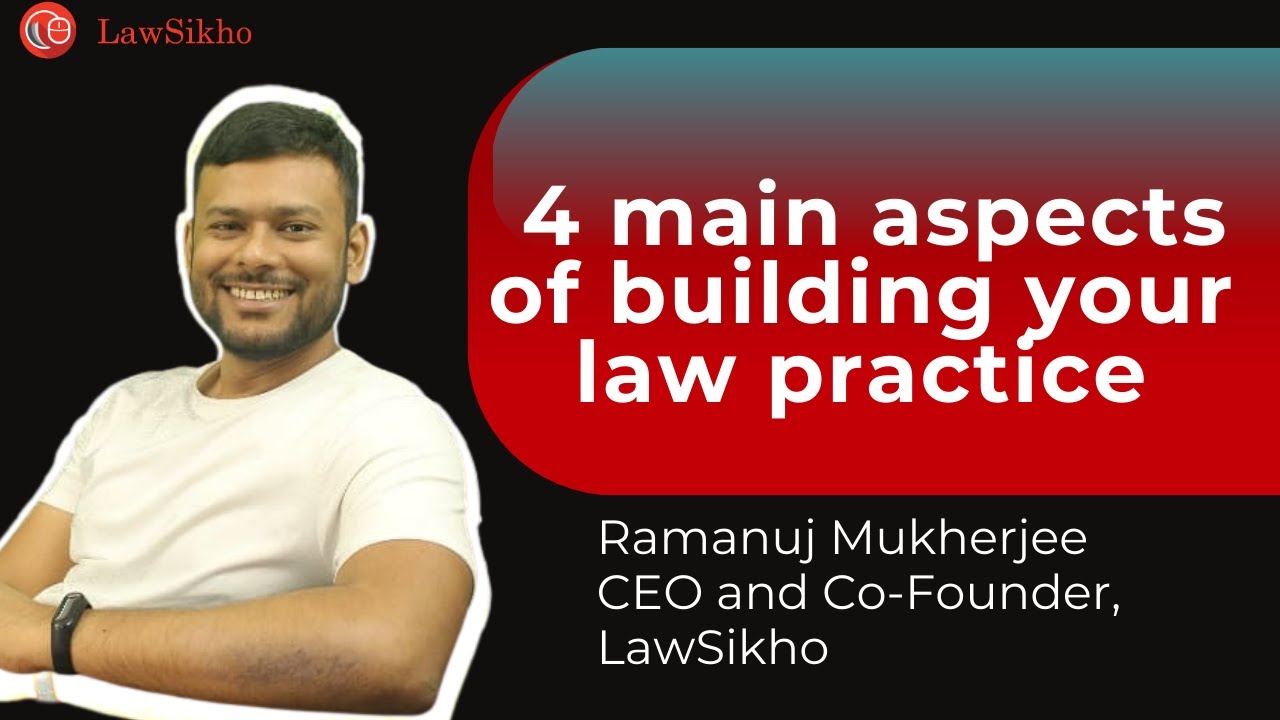 4 main aspects of building your law practice | Ramanuj Mukherjee | LawSikho