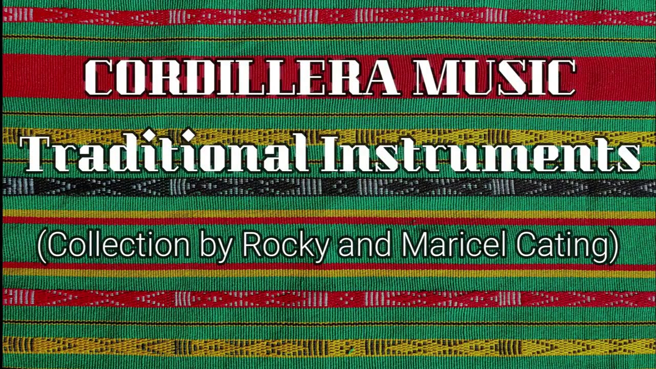 CORDILLERA INSTRUMENTAL MUSIC: TRADITIONAL, ETHNIC II Igorot, Bontoc, Ibaloi, Ifugao, Kalinga Music