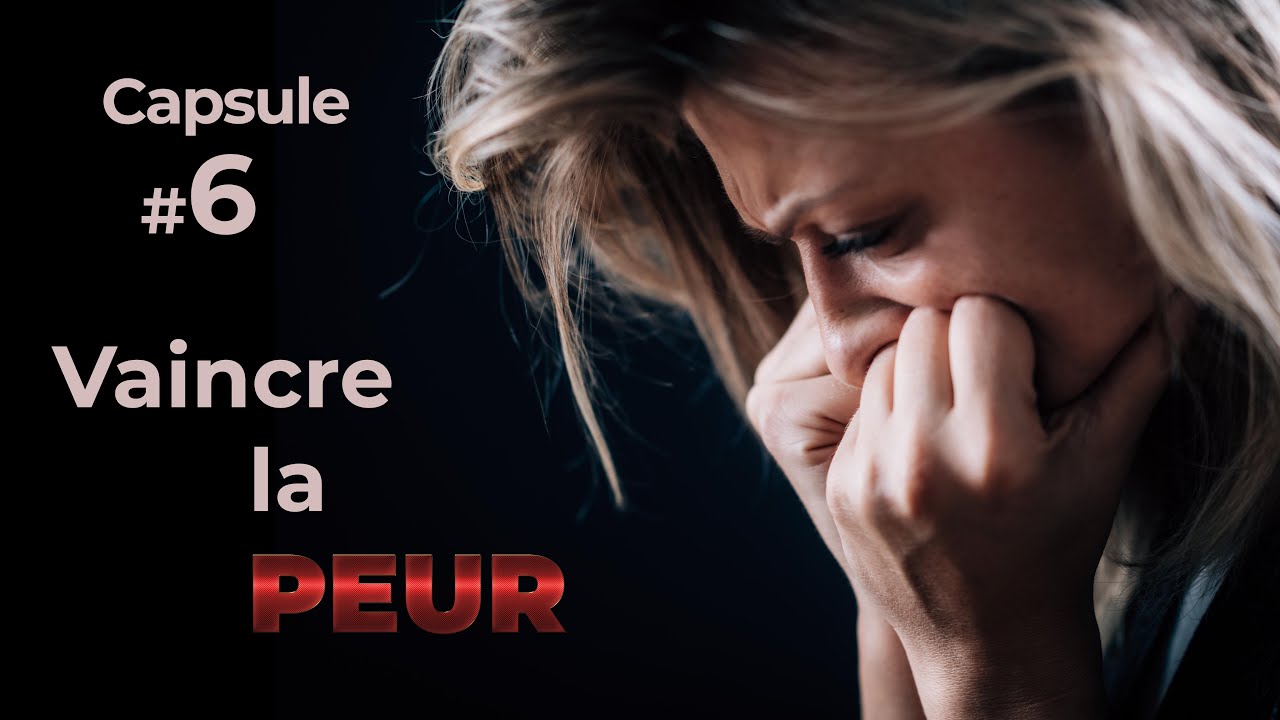 Vaincre la peur - Capsule 6