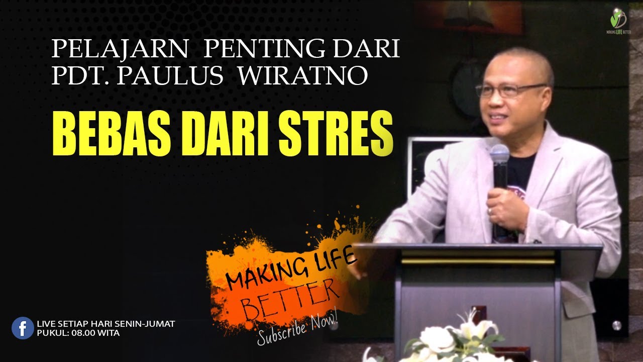 PELAJARAN PENTING DARI PDT. PAULUS WIRATNO  | CARA BEBAS DARI STRES  | MAKING LIFE BETTER