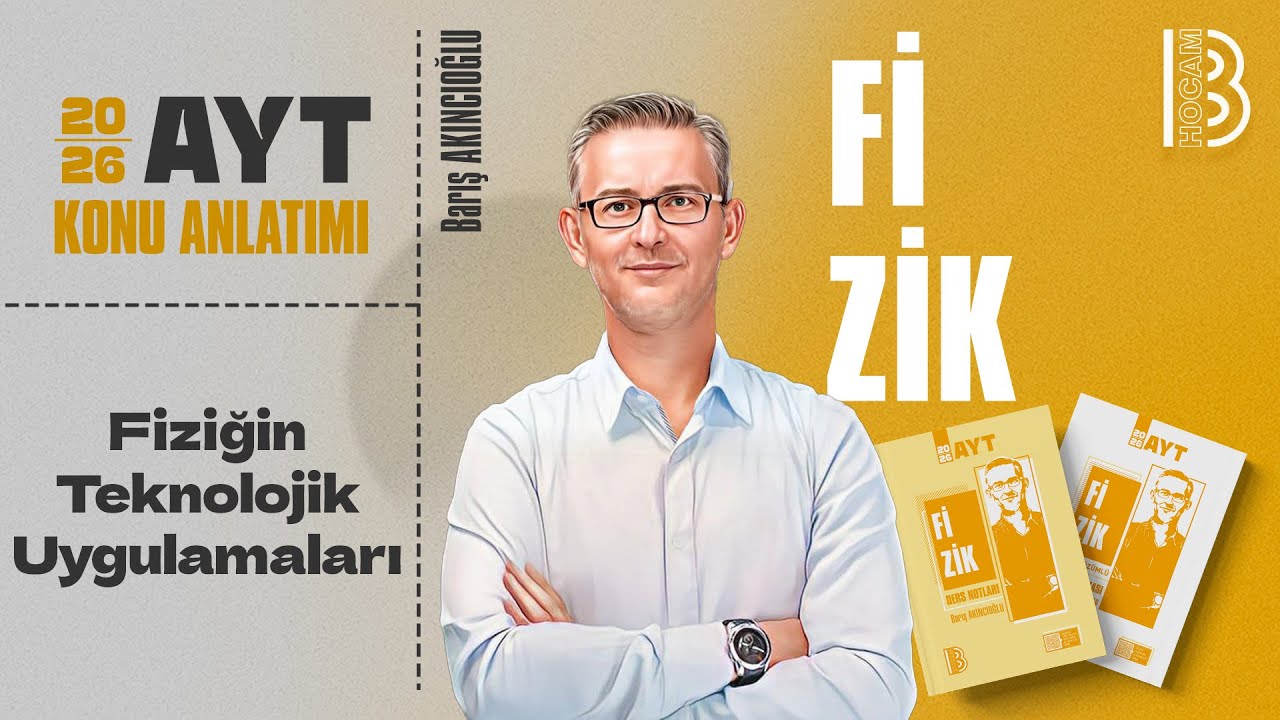 36) AYT Fizik - Fiziğin Teknolojik Uygulamaları - Barış AKINCIOĞLU - 2026