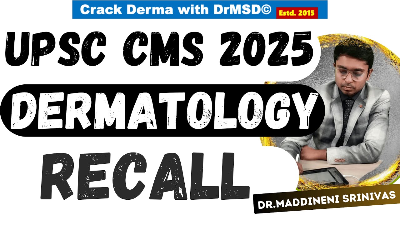 UPSC CMS 2025 AUTHENTIC Dermatology RECALL by Dr Maddineni Srinivas Dermatologist