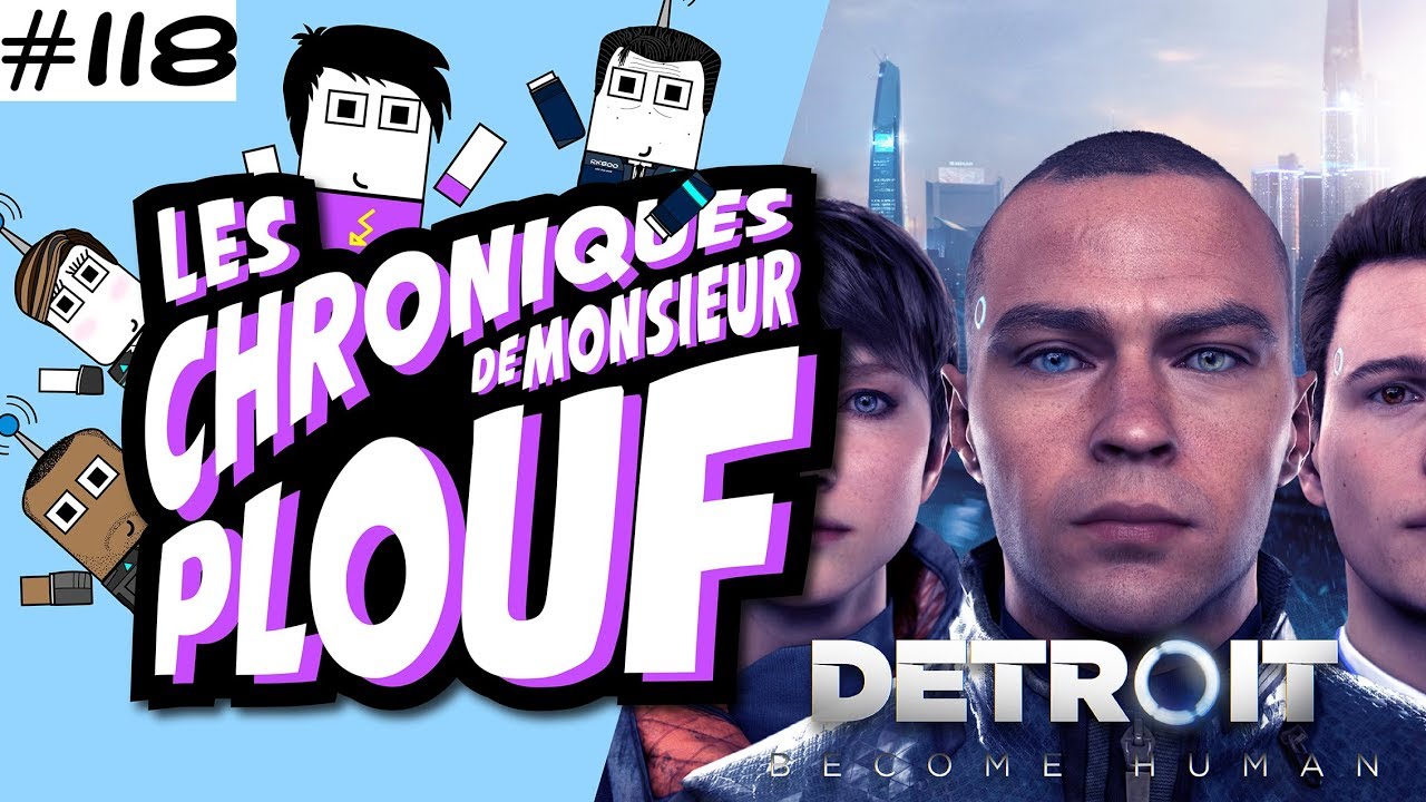 Detroit: Become Human (critique) - Chroniques de Monsieur Plouf #118
