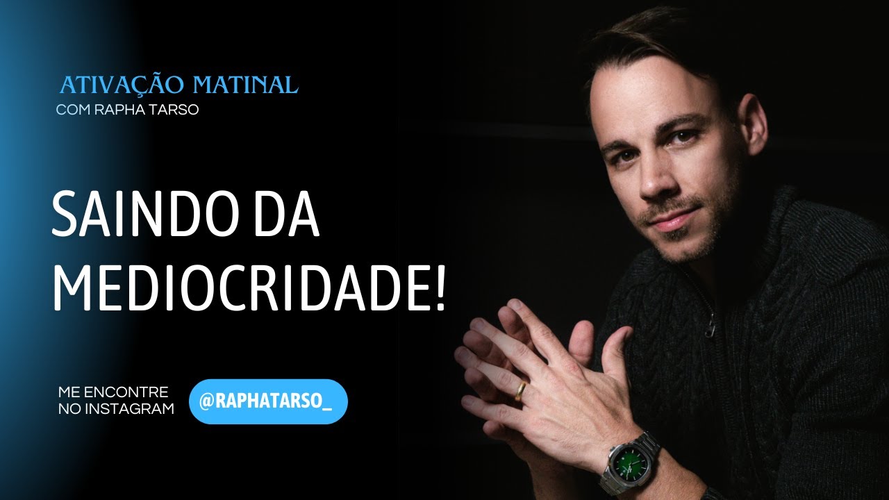 SAINDO DA MEDIOCRIDADE! - (Esteja comigo de segunda a sexta às 07h05)