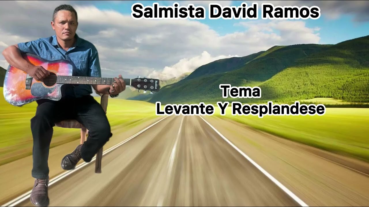 Salmista David Ramos Tema Levántate Y Resplandese 