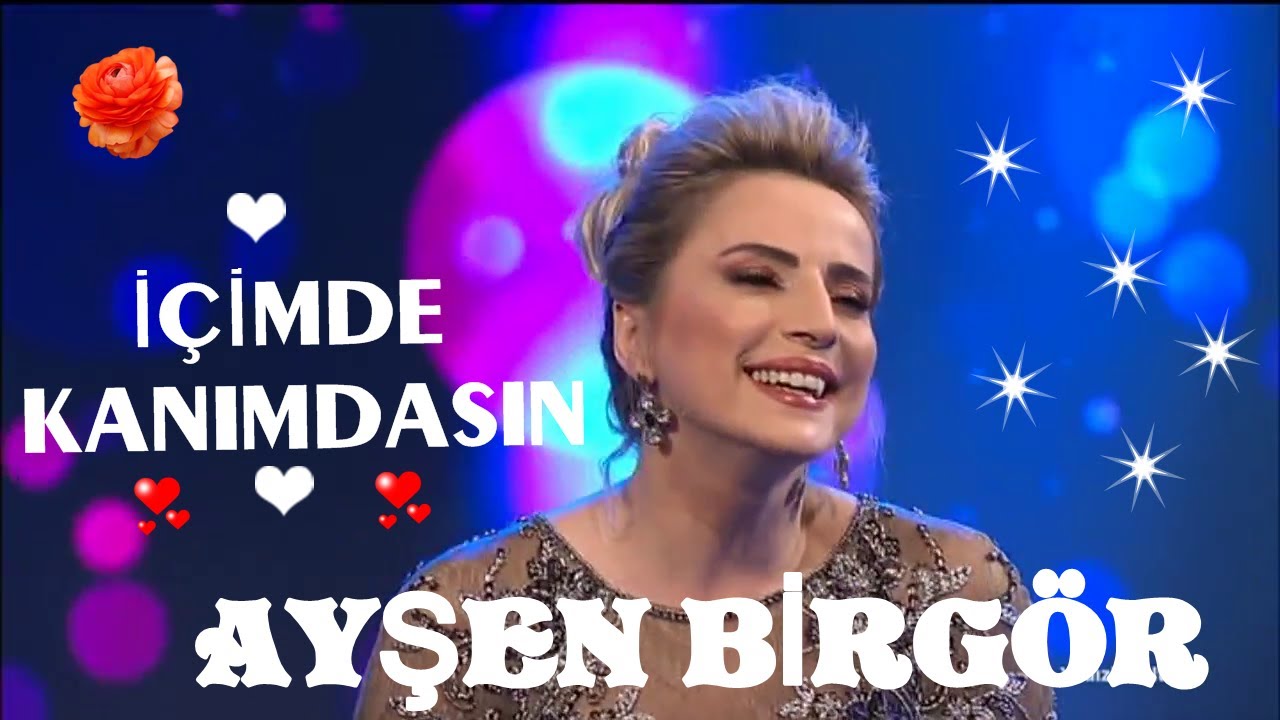 ***AYŞEN BİRGÖR __İÇİMDE KANIMDASIN ***