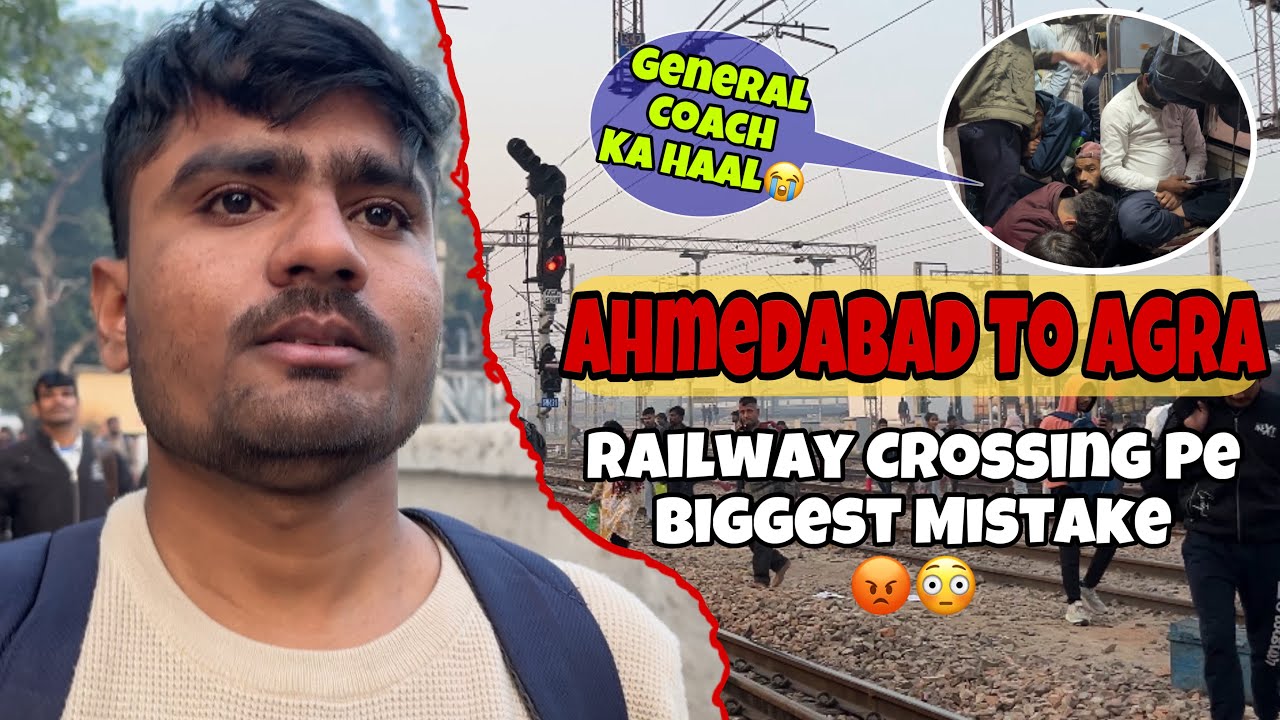 Ahmedabad To Agra By Train 😢 | Railway Crossing Pe Biggest Mistake | General Coach Ka Haal 🥺