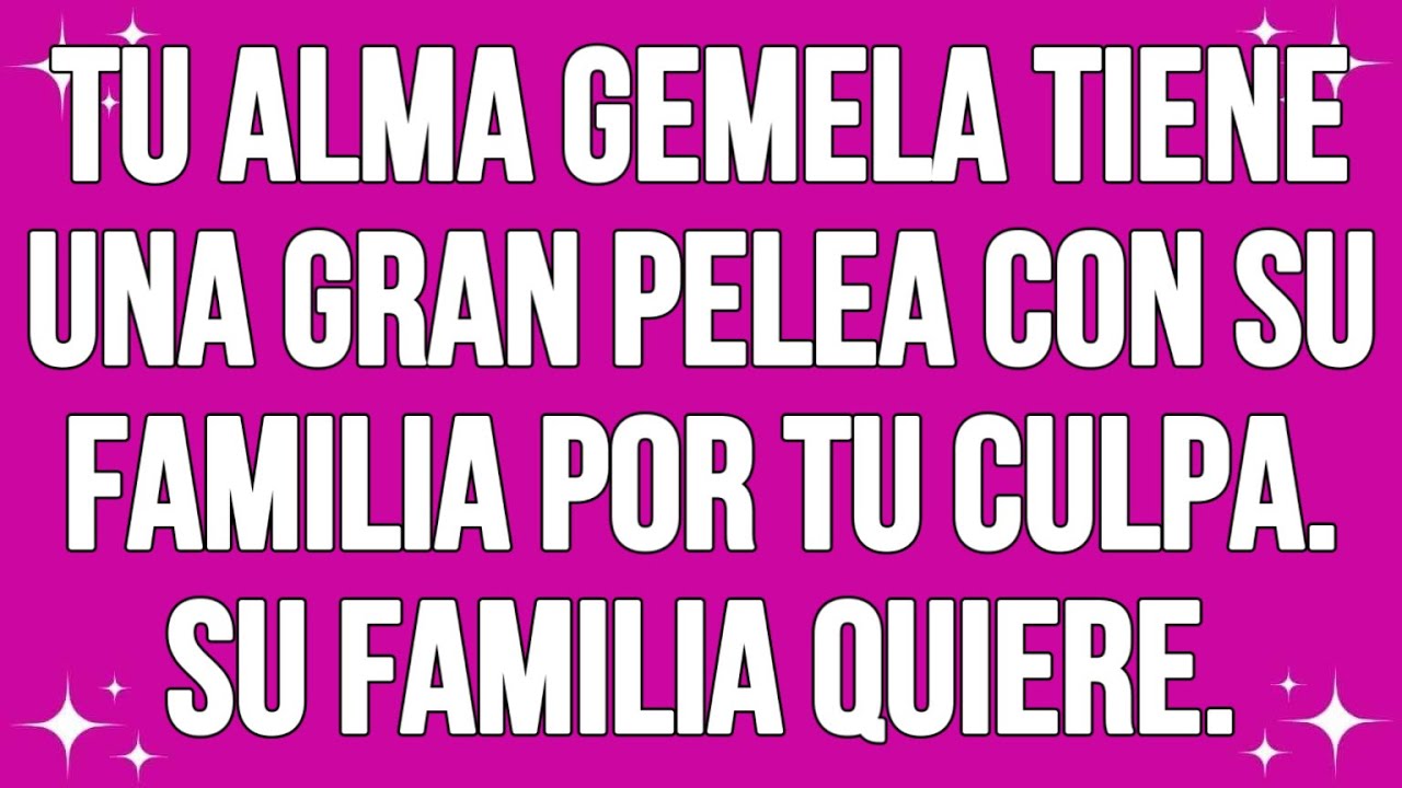 Tu Alma Gemela Tiene Una Gran Pelea Con Su Familia Por Tu Culpa. Su Familia Quiere.