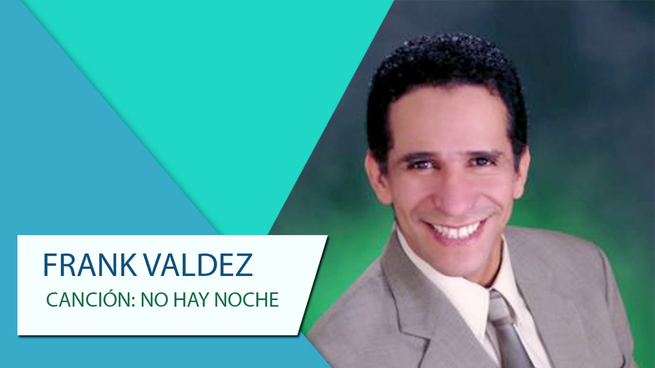 Frank Valdez: No Hay Noche, versión 2009. Álbum: Lo Nuevo y Lo Mejor, volumen I. (No More Night)