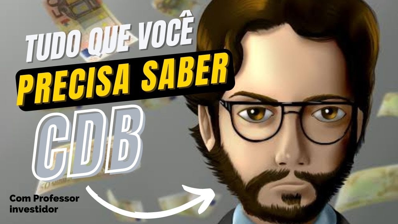 Tudo que VOC&Ecirc; PRECISA saber antes de investir no em um CDB - Professor Invetidor