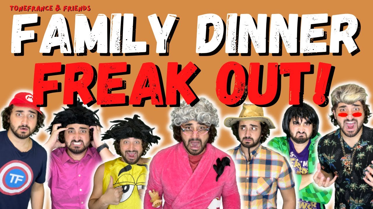 Family Dinner Freak Out! | ToneFrance & Friends