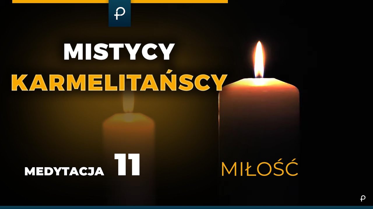 Mistycy Karmelitańscy [11] Miłość - MEDYTACJA - Szustak & Wojda