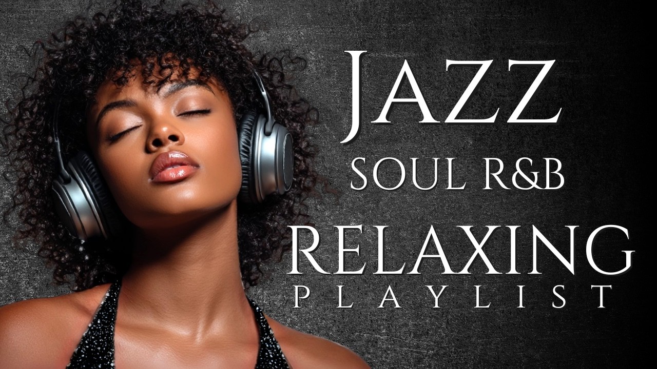 Smooth Jazz & Soulful R&B Instrumental Music &ndash; Mellow Background Music for Relaxing