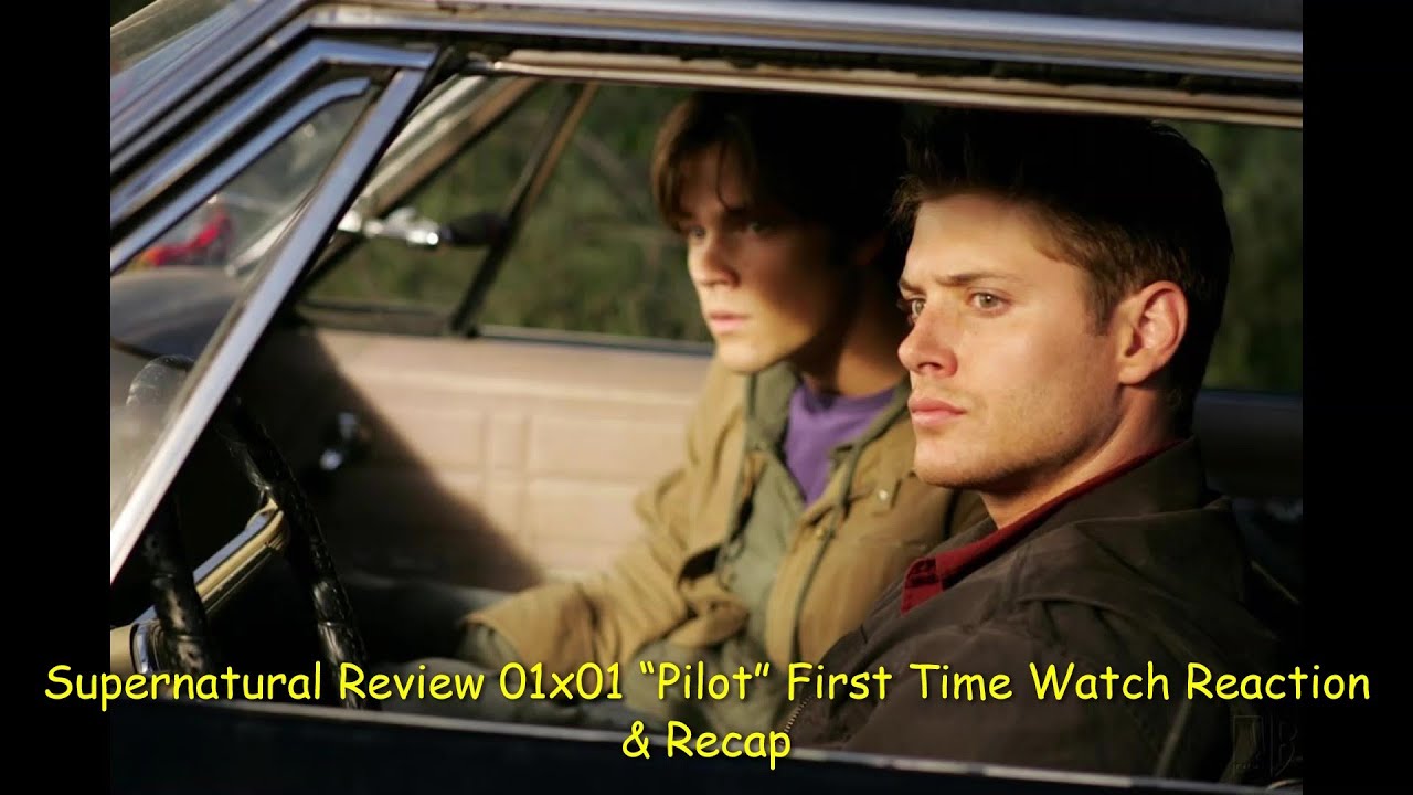 Supernatural Review 01x01 “Pilot” First Time Watch Reaction & Recap