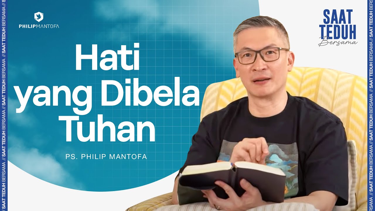 Saat Teduh Bersama - HATI YANG DIBELA TUHAN | 11 Juni 2025 (Official Philip Mantofa)
