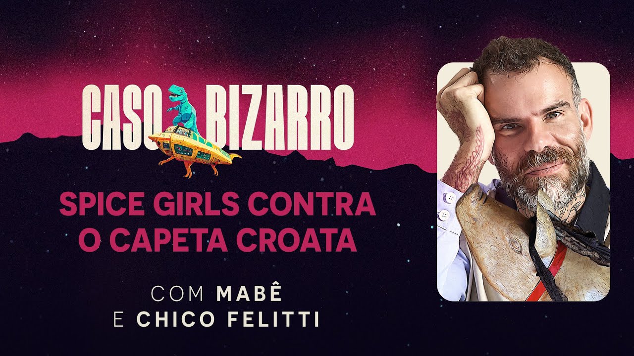Spice Girls contra o demônio croata com Chico Felitti | Caso Bizarro