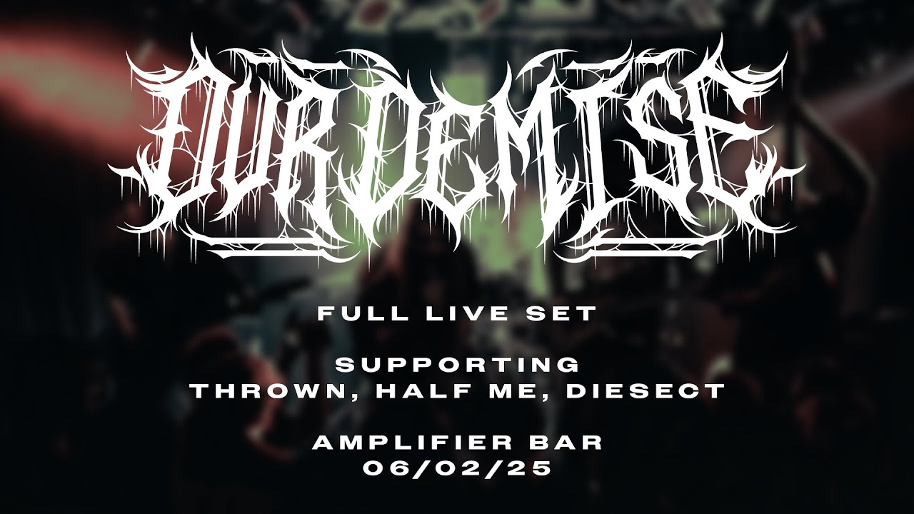 OUR DEMISE - LIVE - AMPLIFIER BAR - 06/02/25 - SUPPORTING THROWN, HALF ME, DIESECT (FULL SET)
