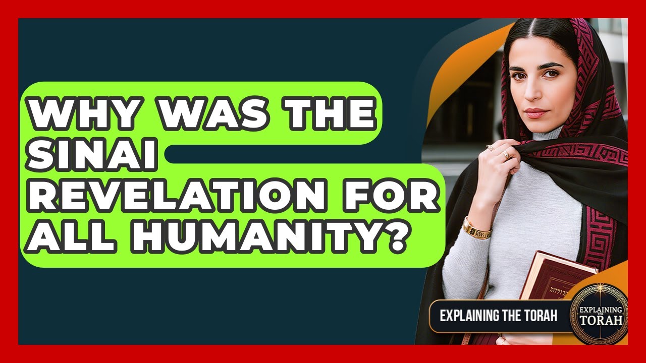Why Was The Sinai Revelation For All Humanity? - Explaining The Torah