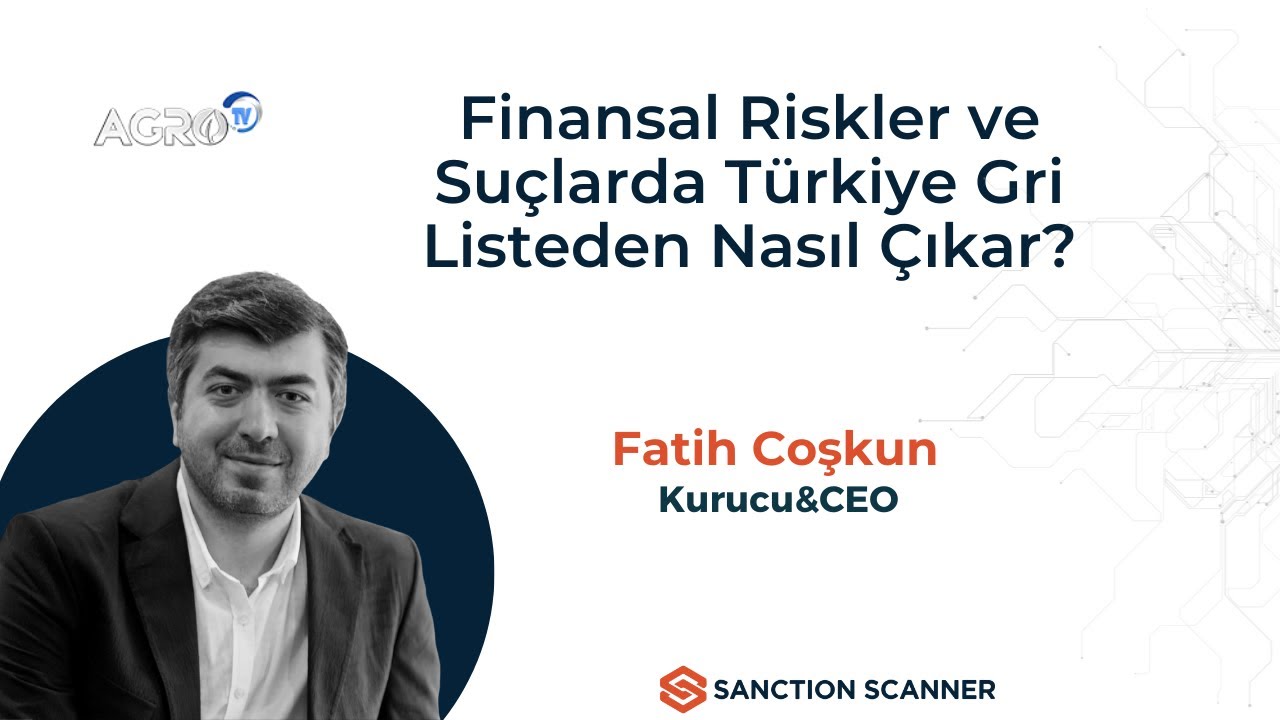 Finansal Riskler ve Suçlarda Türkiye Gri Listeden Nasıl Çıkar?  - Fatih Coşkun｜AGRO - Mayıs 2022