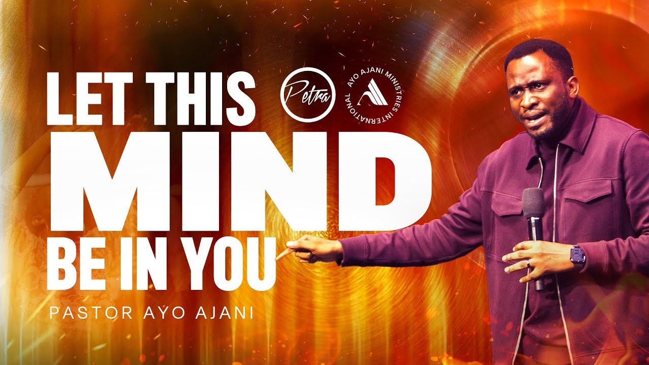 Let This Mind Be In You - Pastor Ayo Ajani
