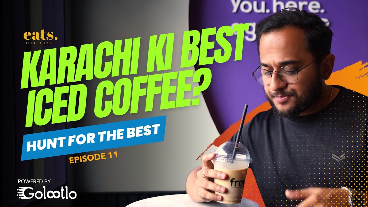 KARACHI KI BEST ICED COFFEE? HUNT FOR THE BEST ICED COFFEE | EP11 | Powered By Golootlo