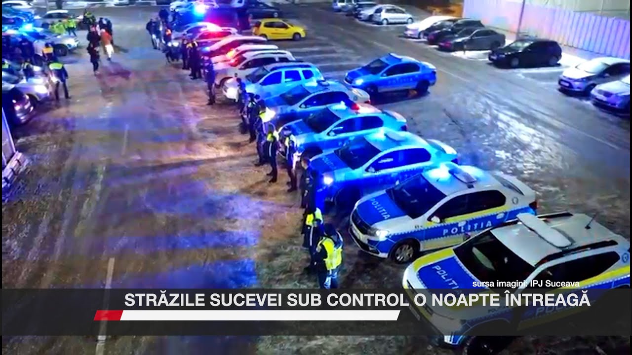 Străzile Sucevei sub control o noapte întreagă