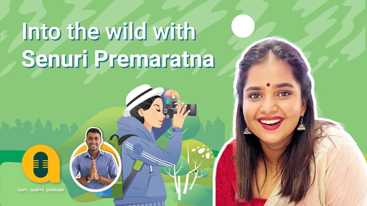 Into the wild with Senuri Premaratna | Aam Aadmi Podcast | S2: E12 | Sri Lanka | Muaad Razick