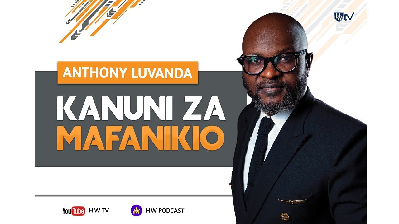 KANUNI ZA MAFANIKIO - Anthony Luvanda (Zijue njia 7 zitakazotengeneza njia yako ya mafanikio)